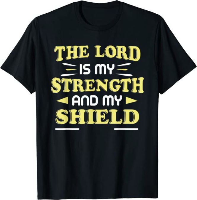 The Lord is my Strength and my Shield Christian T-Shirt